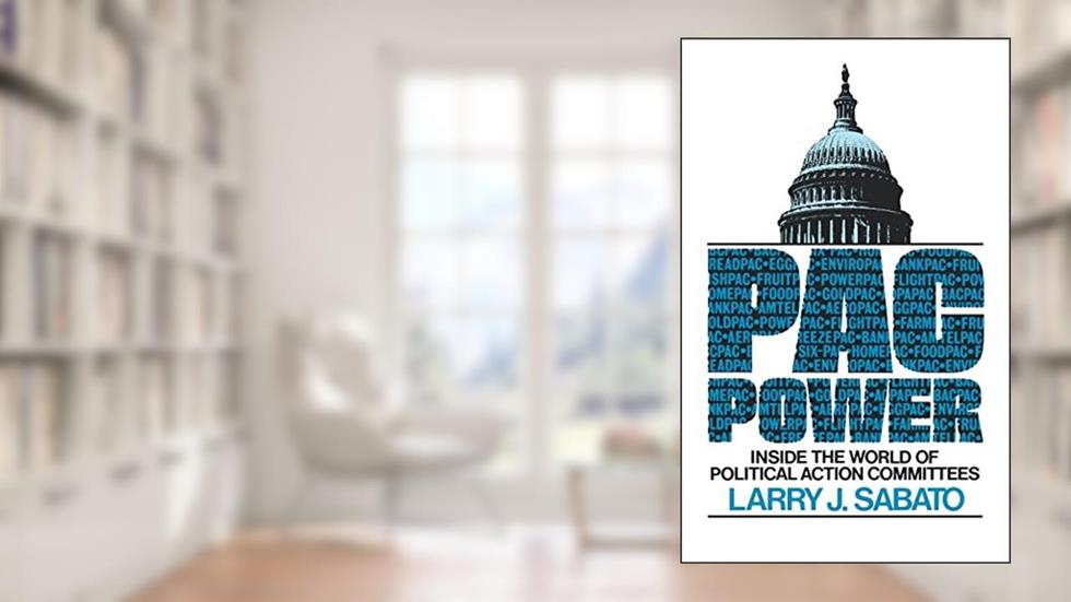 Pac Power: Inside the World of Political Action Committees, written by Larry J. Sabato
