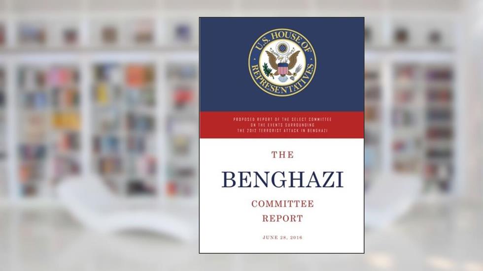The Benghazi Committee Report: Proposed Report of the Select Committee on the Events Surrounding the 2012 Terrorist Attack in Benghazi, written by Select Committee on Benghazi