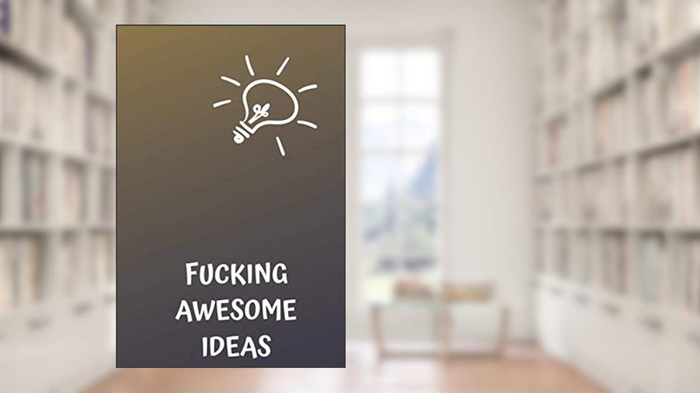 Fucking Awesome Ideas: Motivational Journal - Notebook, Composition Notebook, Gift notebook, Diary (110 Pages,Collegr Ruled-Lined, 6 x 9), written by jes journals