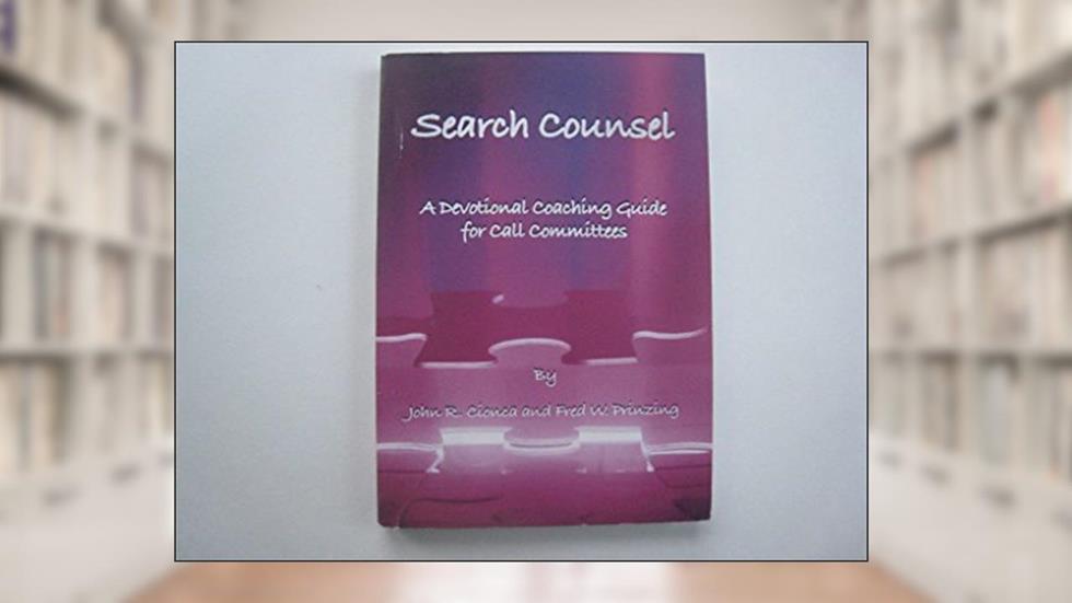 Search Counsel (A devotional coaching guide for call committees.), written by Fred W. Prinzing John R. Cionca