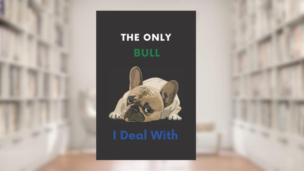 The only bull I deal with cute French Bulldog: Notebook Journal for students of all ages 110 pages college ruledLined Pages, written by Houkoum Publishing