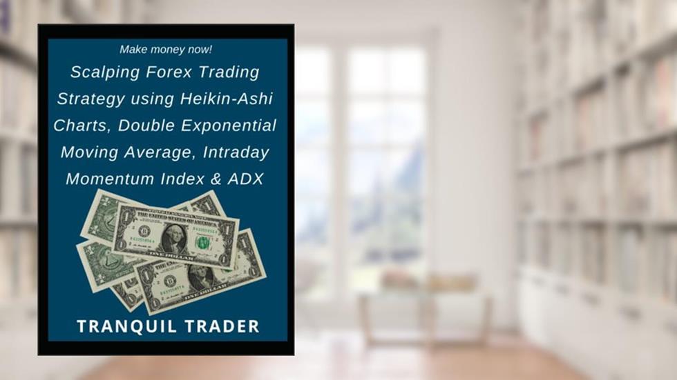 Scalping Forex Trading Strategy using Heikin-Ashi Charts, Double Exponential Moving Average, Intraday Momentum Index & ADX, written by TRANQUIL TRADER