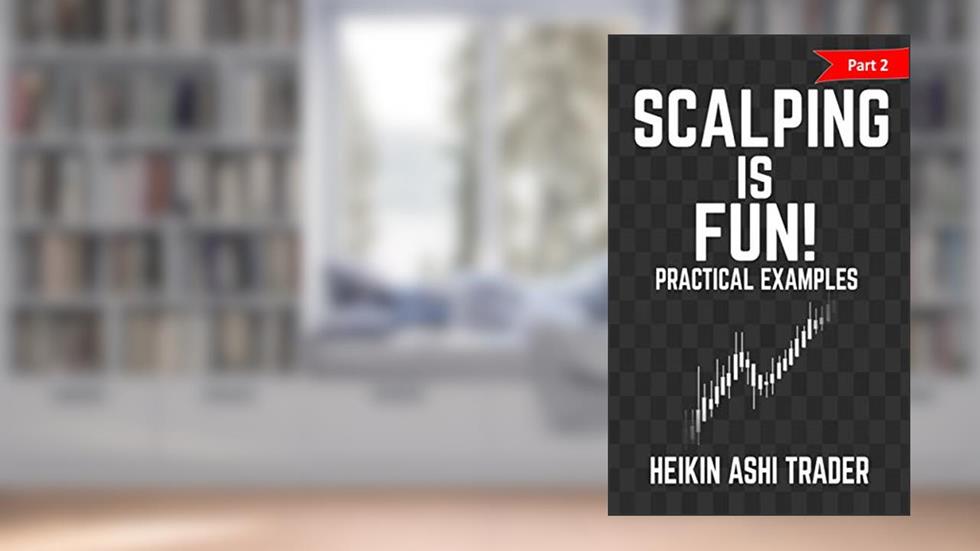 Scalping is Fun! 2: Part 2: Practical Examples (Heikin Ashi Scalping), written by Heikin Ashi Trader