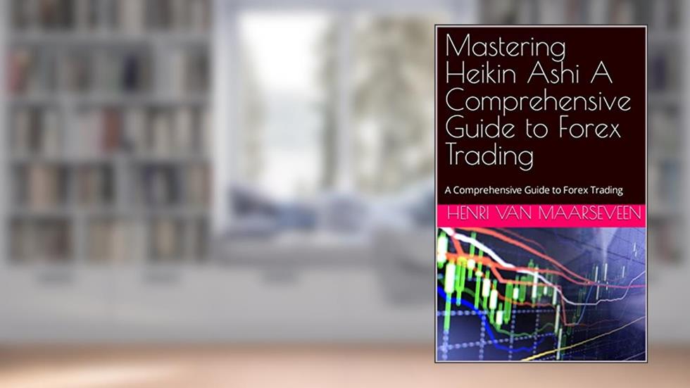 Mastering Heikin Ashi A Comprehensive Guide to Forex Trading: A Comprehensive Guide to Forex Trading, written by Henri van Maarseveen