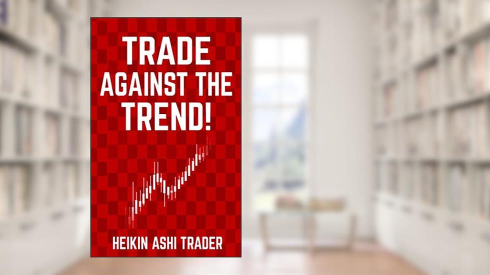 Trade Against the Trend!, written by Heikin Ashi Trader