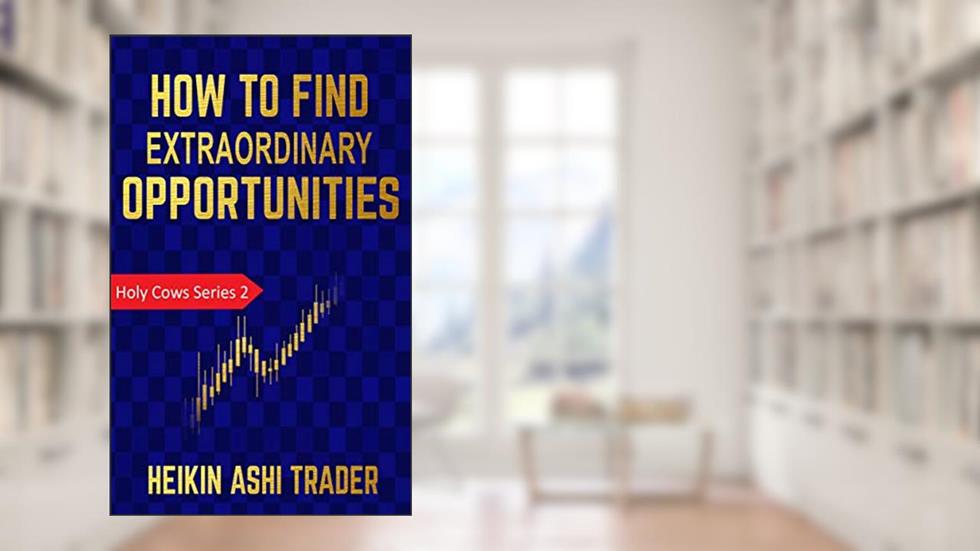 How To Find Extraordinary Opportunities (Holy Cows Book 2), written by Heikin Ashi Trader