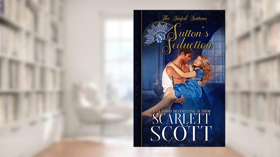 Sutton's Seduction (The Sinful Suttons Book 4), written by Scarlett Scott