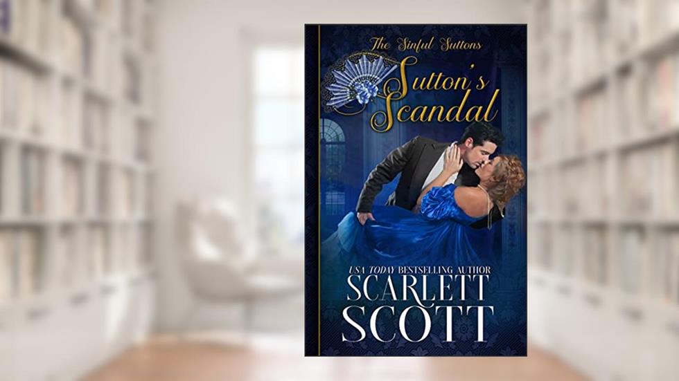 Sutton's Scandal (The Sinful Suttons Book 6), written by Scarlett Scott