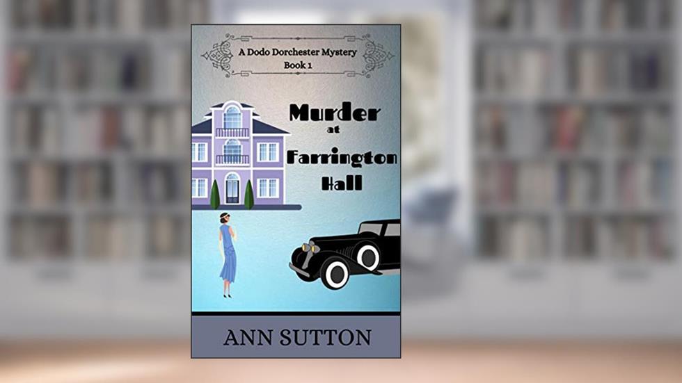 Murder at Farrington Hall (A Dodo Dorchester Mystery Book 1), written by Ann Sutton