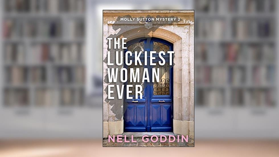 The Luckiest Woman Ever (Molly Sutton Mysteries Book 2), written by Nell Goddin