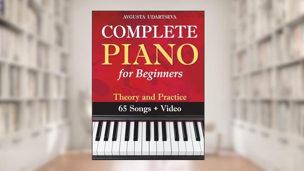 Complete Piano for Adult Beginners: Theory and Practice, written by Open White Book; Avgusta Udartseva