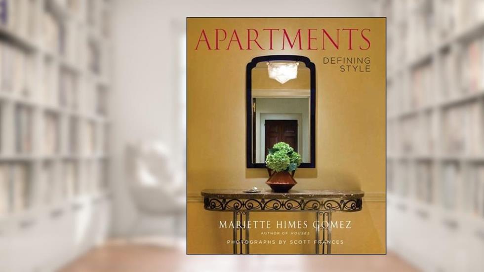 Apartments: Defining Style-A Comprehensive Guide to Elevating Apartments, From an Interior Designer, written by Mariette Himes Gomez