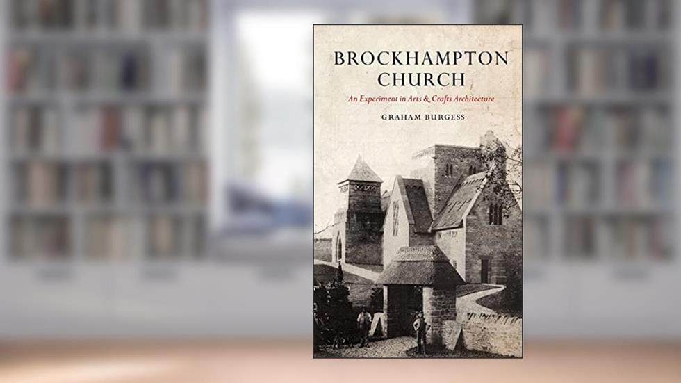 Brockhampton Church: An Experiment in Arts and Crafts Architecture, written by Graham Paul Burgess