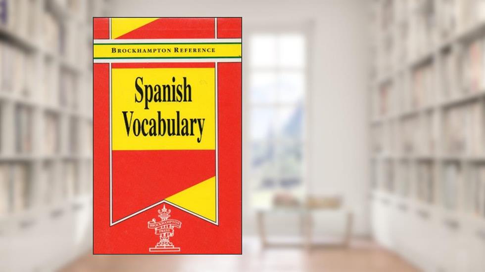 Spanish Vocabulary (Brockhampton Reference Series (Bilingual)), written by David Dale House -