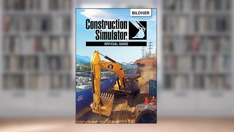 Construction Simulator 2022 - Official Guide, written by Andreas Zintzsch; Aaron Kübler; Anne-Sophie Hardouin