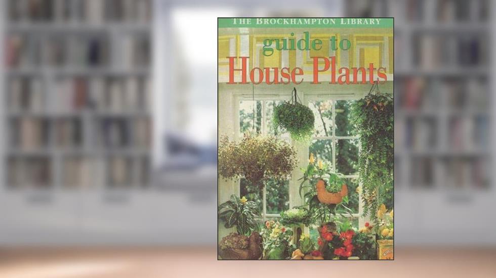 Guide to Houseplants (The Brockhampton Library), written by Brockhampton Library