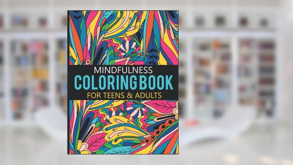 Mindfulness Coloring Book for Teens & Adults: Coloring Book For Teens and Adults To Reduce Stress & Improve Refreshing, written by Marmion Nur Hardouin