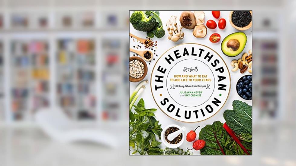 The Healthspan Solution: How and What to Eat to Add Life to Your Years, written by Raymond J. Cronise; Julieanna Hever M.S.  R.D.