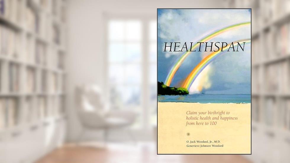 Healthspan: Claim Your Birthright to Holistic Health and Happiness from Here to 100, written by Woodard, O. Jack, Jr.; Genevieve Johnson Woodard