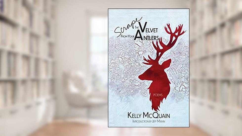 Scrape the Velvet from Your Antlers: Poems (The TRP Southern Poetry Breakthrough Series), written by Kelly McQuain