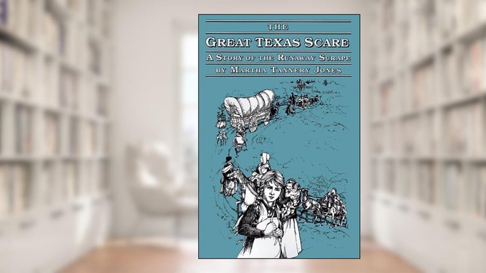 The Great Texas Scare: A Story of the Runaway Scrape, written by Martha Tannery Jones