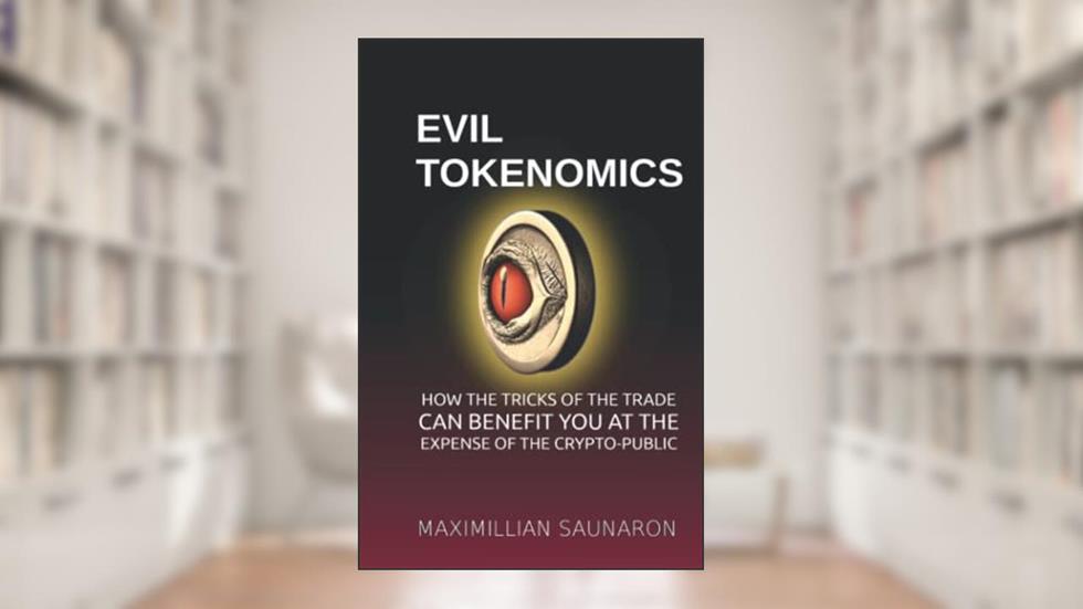 Evil Tokenomics: How the Tricks of the Trade Can Benefit You at the Expense of the Crypto-Public, written by Maximillian Saunaron