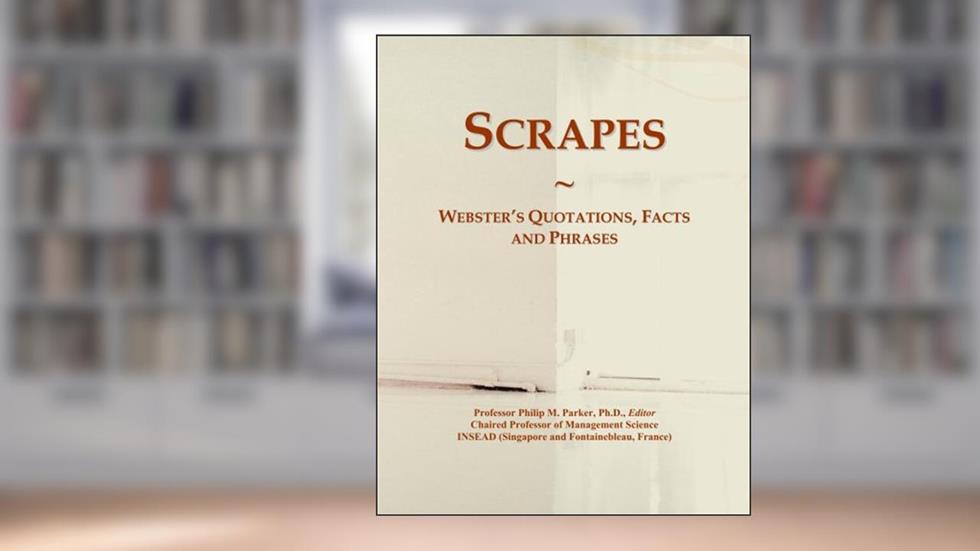 Scrapes: Webster's Quotations, Facts and Phrases, written by Philip M. Parker
