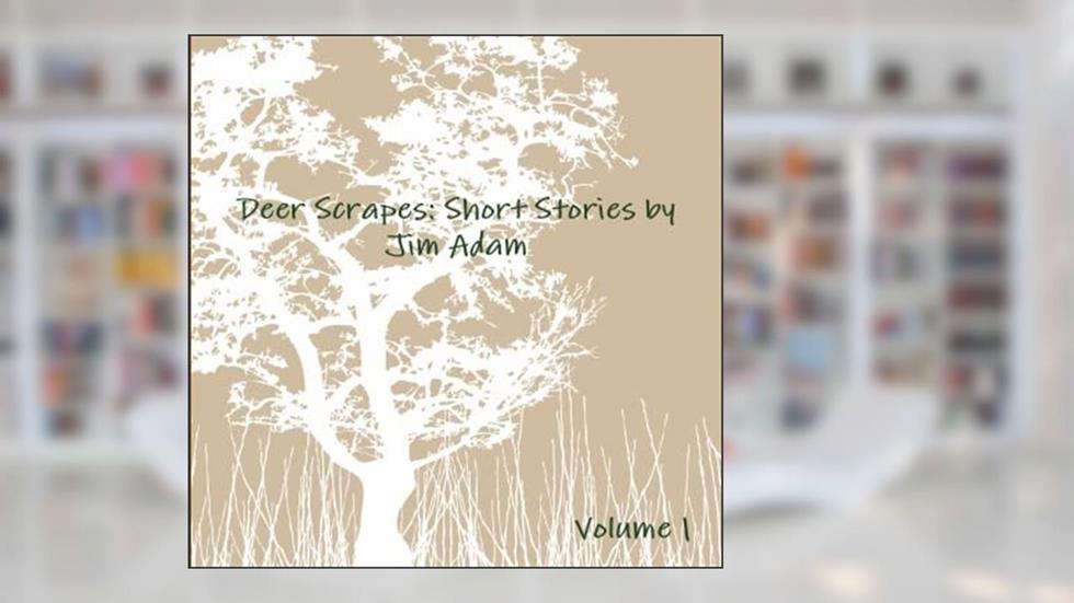 Deer Scrapes: Short Stories by Jim Adam, written by Jenna Miller