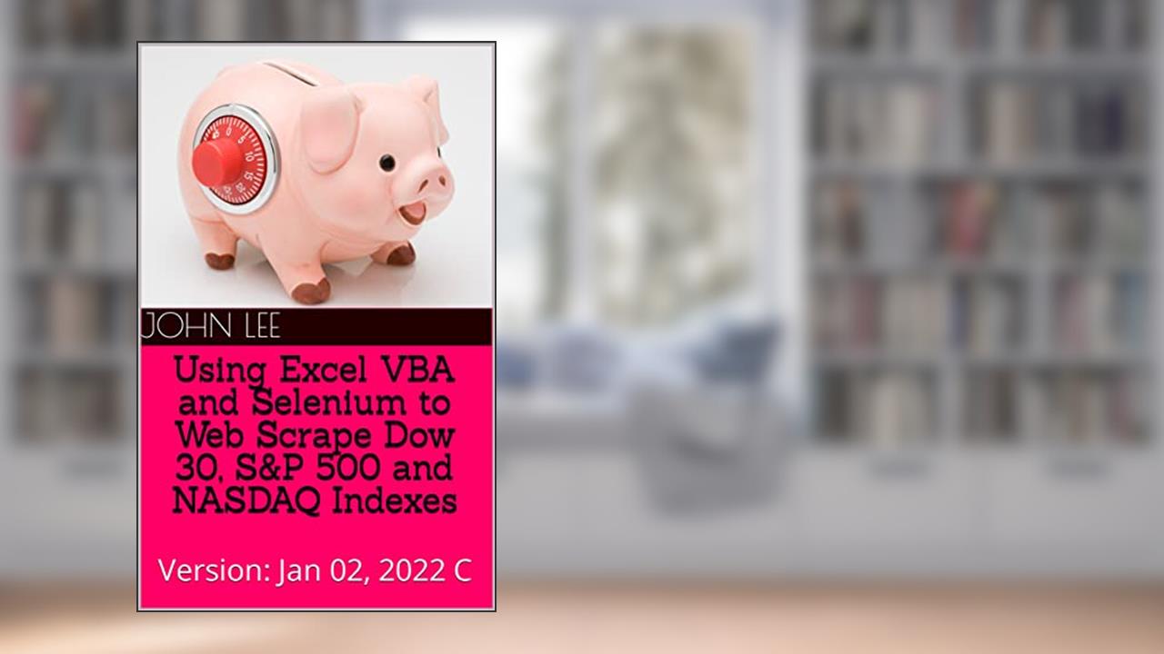 Using Excel VBA and Selenium to Web Scrape Dow 30, S&P 500 and NASDAQ Indexes: Version: Jan 02, 2022 C, written by John Lee