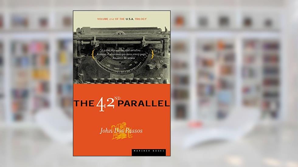 The 42nd Parallel: Volume One of the U.S.A. Trilogy (U.S.A. Trilogy, 1), written by John Dos Passos