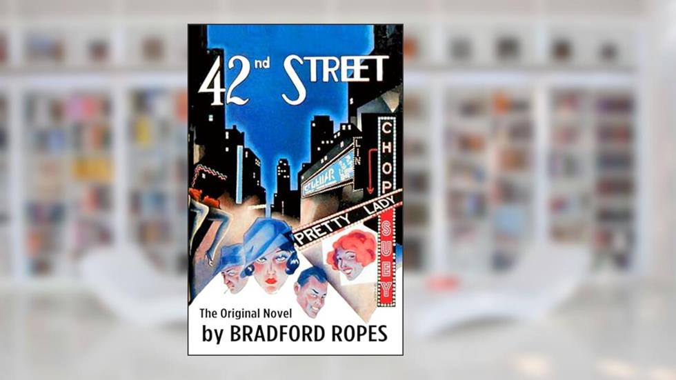 42nd Street: The Original Novel (The Novels of Bradford Ropes), written by Bradford Ropes