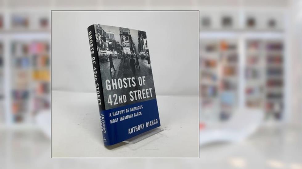 Ghosts of 42nd Street: A History of America's Most Infamous Block, written by Anthony Bianco