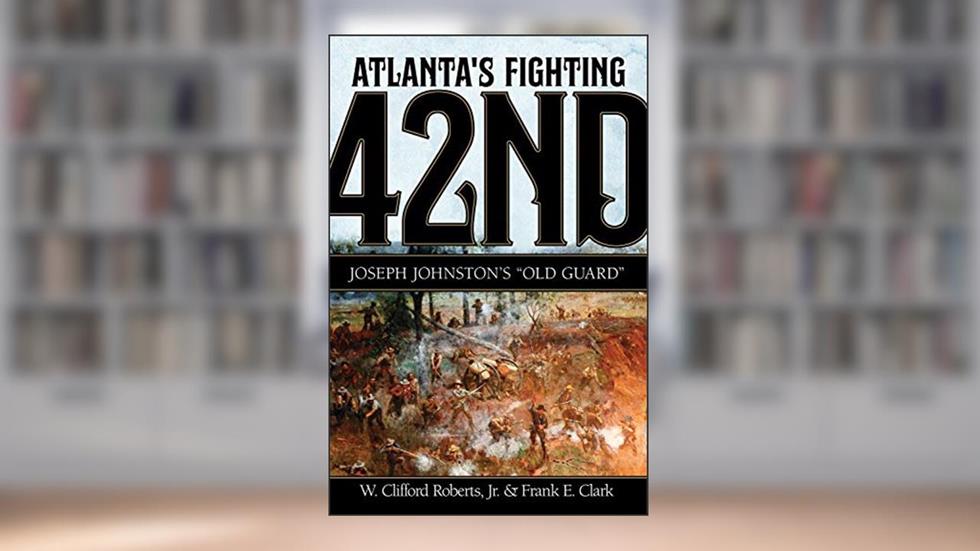 Atlantas Fighting 42nd, written by Roberts, W. Clifford, Jr.; Frank E. Clark
