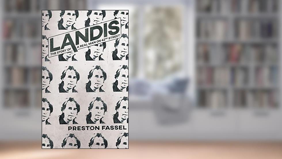 Landis: The Story of a Real Man on 42nd Street, written by Preston Fassel