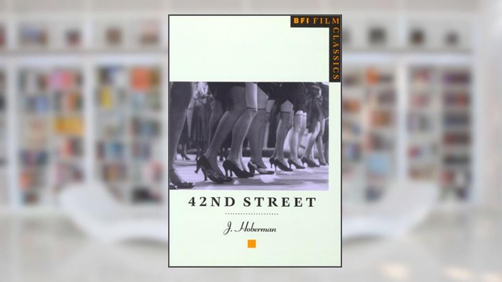 42nd Street (BFI Film Classics), written by J. Hoberman