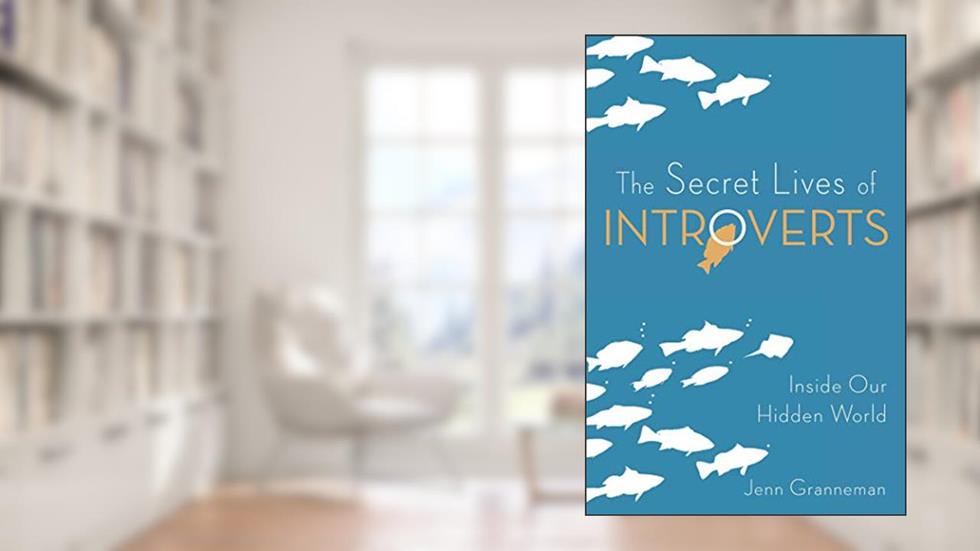 The Secret Lives of Introverts: Inside Our Hidden World, written by Jenn Granneman