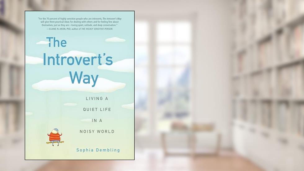 The Introvert's Way: Living a Quiet Life in a Noisy World (Perigee Book), written by Sophia Dembling