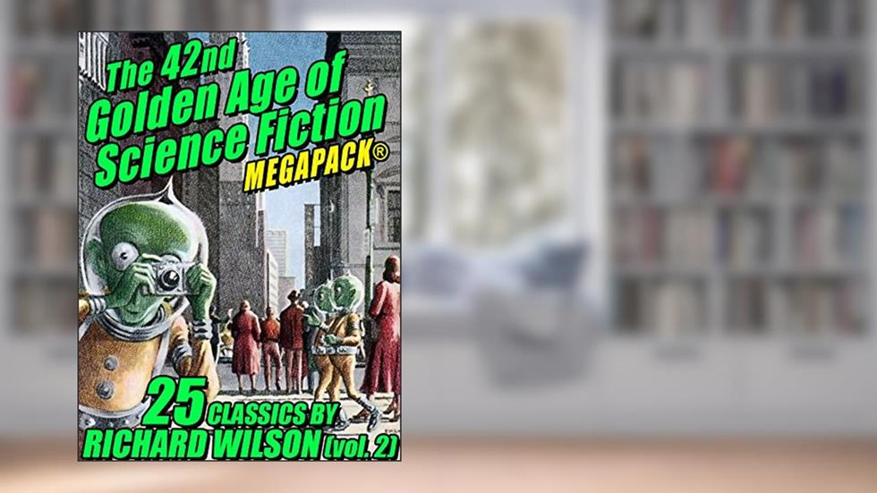 The 42nd Golden Age of Science Fiction MEGAPACK®: Richard Wilson. (vol. 2), written by Richard Wilson