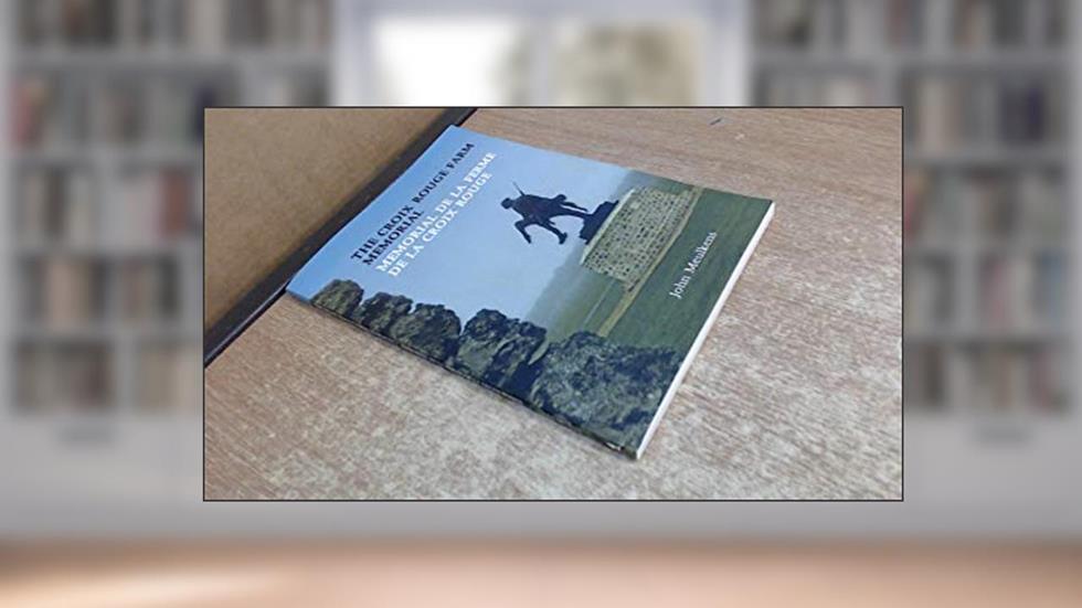 The Croix Rouge Farm Memorial: The 42nd Rainbow Division in France During WW1, written by John Meulkens