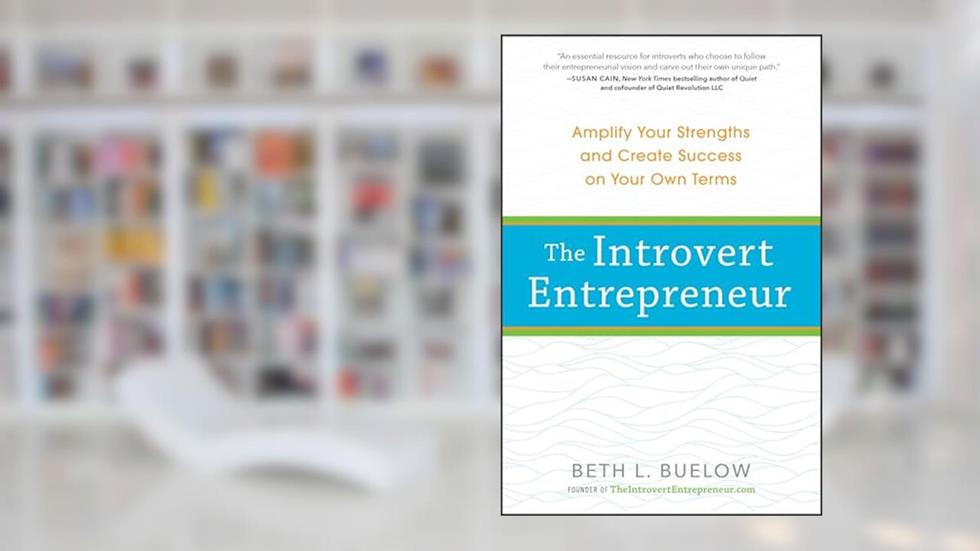 The Introvert Entrepreneur: Amplify Your Strengths and Create Success on Your Own Terms, written by Beth Buelow