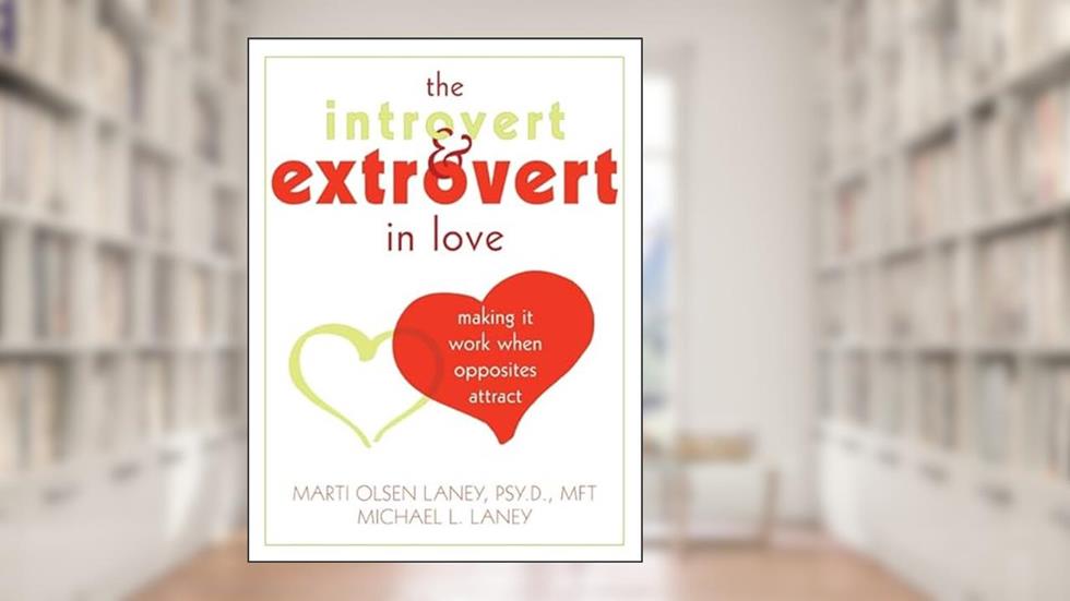 The Introvert and Extrovert in Love: Making It Work When Opposites Attract, written by Marti Laney PsyD  MFT; Michael Laney