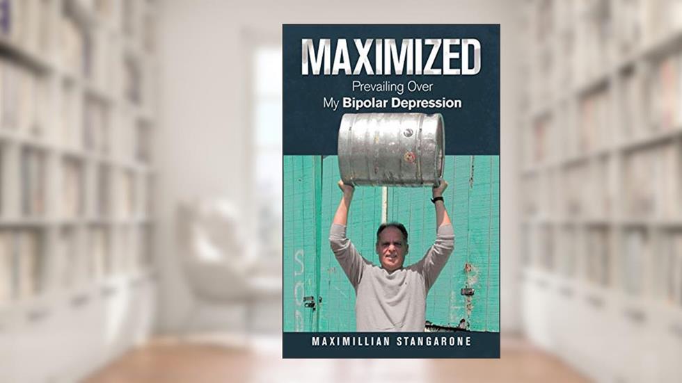 Maximized: Prevailing over My Bipolar Depression, written by Maximillian Stangarone