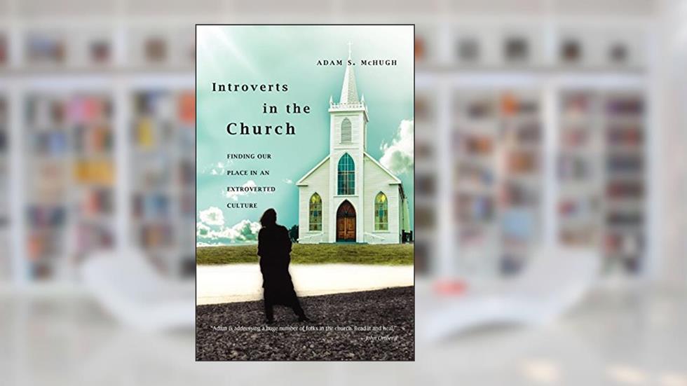 Introverts in the Church: Finding Our Place in an Extroverted Culture, written by Adam S. McHugh