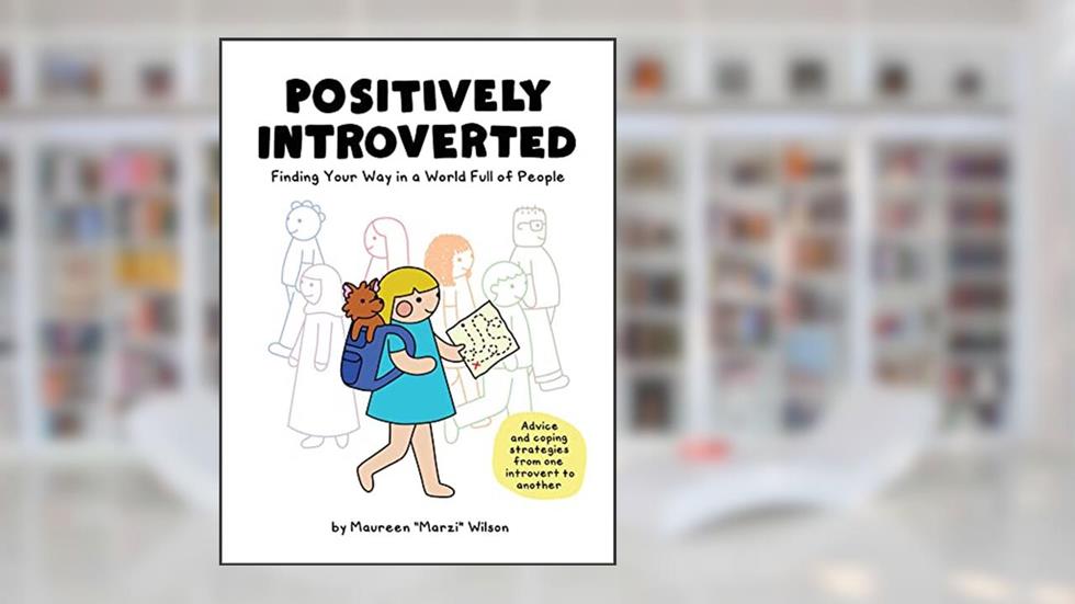 Positively Introverted: Finding Your Way in a World Full of People, written by Maureen Marzi Wilson