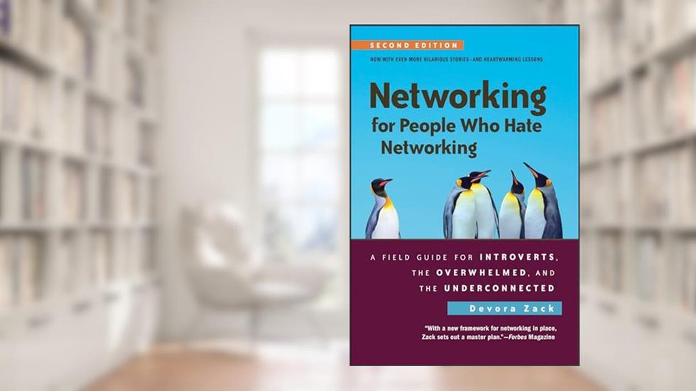 Networking for People Who Hate Networking: A Field Guide For Introverts, the Overwhelmed, and the Underconnected, written by Devora Zack