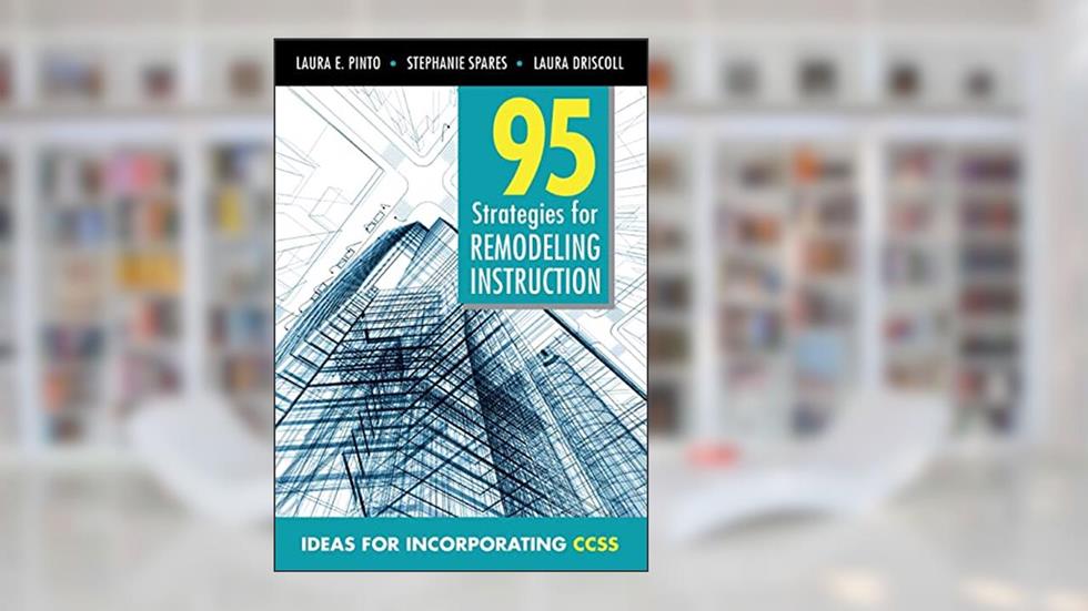 95 Strategies for Remodeling Instruction: Ideas for Incorporating CCSS, written by Laura E. Pinto; Stephanie Spares; Laura M. Driscoll