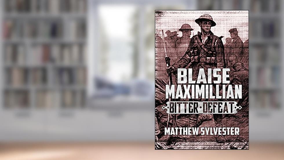 Blaise Maximillian: Bitter Defeat: A Dieselpunk World War 1 as it never happened!, written by Matthew Sylvester