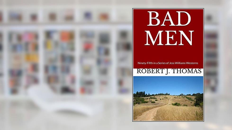 BAD MEN: Ninety-Fifth in a Series of Jess Williams Westerns (A Jess Williams Western Book 95), written by Robert J. Thomas