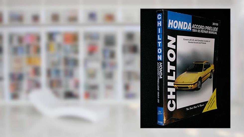 Honda Accord and Prelude, 1984-95 (Chilton Total Car Care Series Manuals), written by Chilton