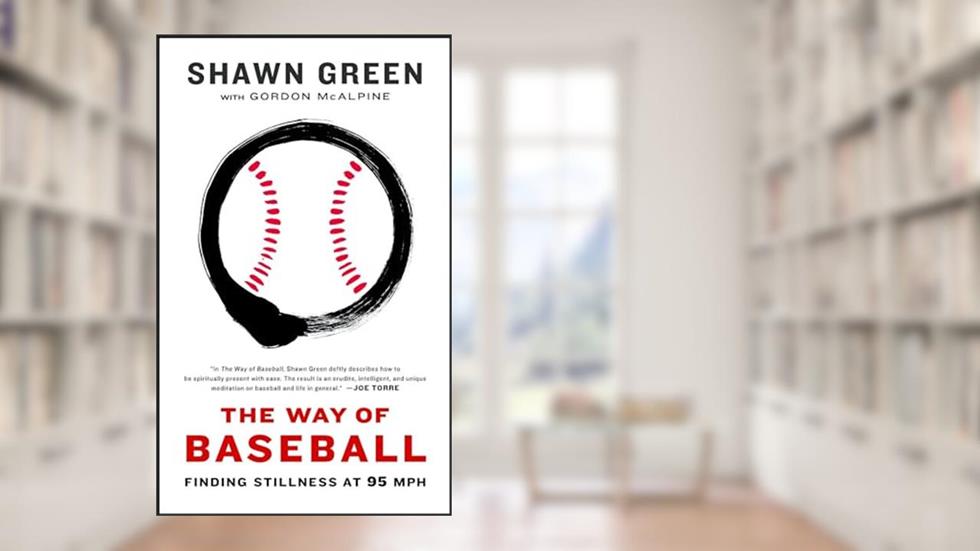 The Way of Baseball: Finding Stillness at 95 mph, written by Shawn Green